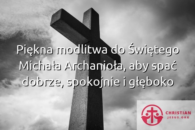 Piękna modlitwa do Świętego Michała Archanioła aby spać dobrze