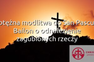 Potężna modlitwa do San Pascual Bailon o odnalezienie zagubionych rzeczy